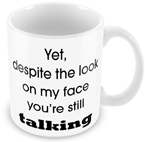 'Yet, Despite The Look On My Face, You're Talking' Funny Mug