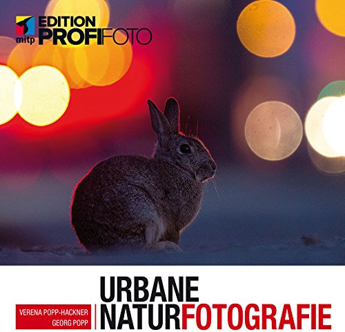 Urbane Naturfotografie - Natur mitten in der Stadt fotografieren (Edition ProfiFoto)