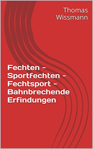 Fechten - Sportfechten - Fechtsport - Bahnbrechende Erfindungen