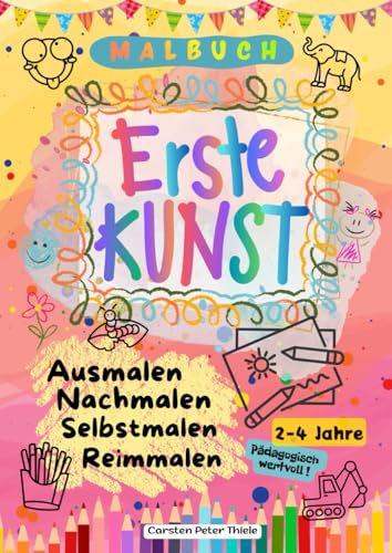 Malbuch - Erste Kunst: Ausmalen - Nachmalen - Selbstmalen - Reimmalen