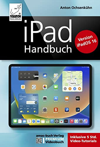 iPad Handbuch - PREMIUM Videobuch: Über 5 h Lernvideos inklusive; für iPadOS 16 und alle iPad-Modelle geeignet