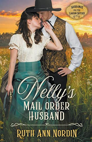 Nelly's Mail Order Husband (Husbands for the Larson Sisters, Band 1)