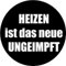 Sammys Shirt Store Heizen ist das Neue Ungeimpft Aufkleber 24 cm