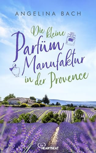 Die kleine Parfüm-Manufaktur in der Provence (Die schönsten Romane für den Sommer und Urlaub 17)