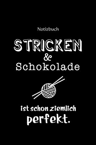 Notizbuch mit lustigem Handarbeit Spruch „Stricken und Schokolade ist schon ziemlich perfekt“ mit Symbol Wolle und Stricknadel: Praktisches Notizbuch, ... für Notizen für die Schule oder das Hobby