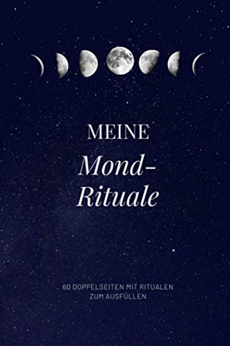 Meine mond-rituale: Vollmond- und Neumond-Ritualtagebuch | mehr als ein Jahr voller Rituale | 1 Doppelseite pro Mond | integrierter Mondkalender 2021 | Spiritualität, Astrologie