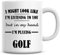 I Might Look Like I'm Listening to You But in My Head I'm Playing Golf Coffee Mug