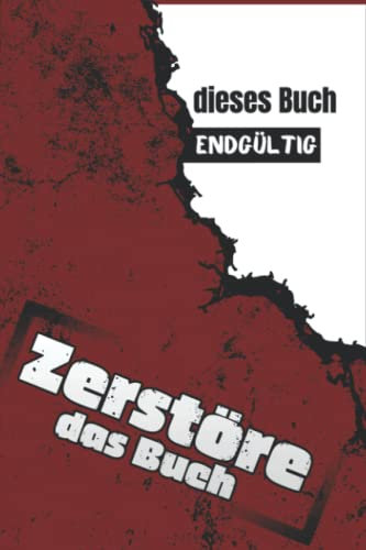 Zerstöre das Buch: Lass Deiner Kreativität freien Lauf und erzeuge ein einzigartiges Buch