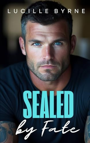 SEALed by Fate: A Damaged Navy SEAL Romance