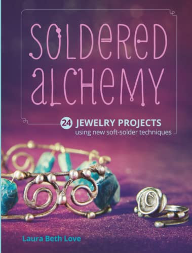 Soldered Alchemy: 24 Jewelry Projects Using New Soft-Solder Techniques (Reprinted for 2023)