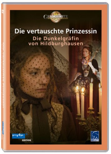 Die vertauschte Prinzessin - Die Dunkelgräfin von Hildburghausen