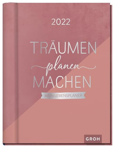 Träumen Planen Machen 2022: Großer Terminplaner, Bullet-Journal und Tagebuch mit Extra-Coachingseiten