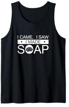 I Came I Saw I Made Soap Hausgemachte Seife für Seifenliebhaber Tank Top