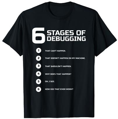 6 Stages of Debugging T-Shirt Bug Coding Computer Programmer T-Shirt