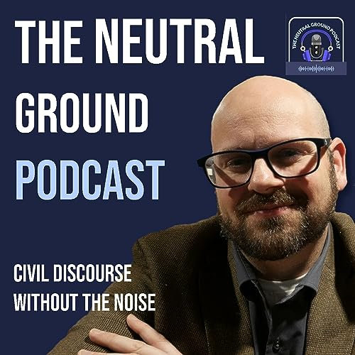 The Neutral Ground Podcast with Dr. Joe Meyer