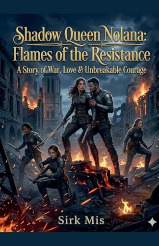 Shadow Queen Nolana: Flames of the Resistance (Shadow Queen Nolana: Book 1, Band 32767)