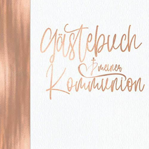 Gästebuch meiner Kommunion: Vintage Rosegold für Mädchen I Elegant mit Kirche & Kreuz I Geschenkidee & Dekoration zur Erstkommunion am Weißen Sonntag ... Sprüche, Wünsche, Geschenke Liste, Danksagung