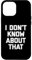 Hülle für iPhone 15 Pro Max I Don't Know About That T-Shirt Lustig Spruch sarkastisch Humor