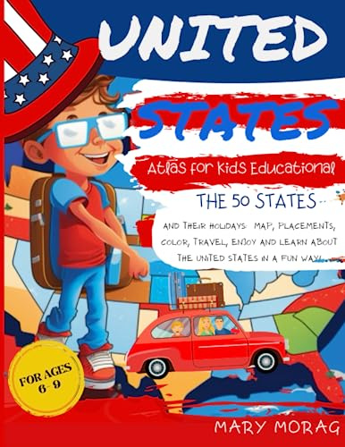 United States Atlas for Kids Educational: The 50 states and their holidays: map, placements, color, travel, enjoy and learn about the United States in a fun way!