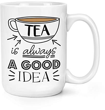 Tea is Always A Good Idea 15oz Large Mug Cup