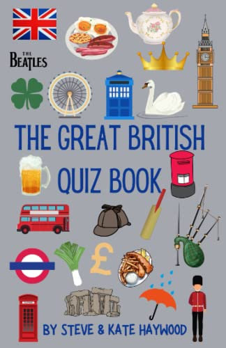 The Great British Quiz Book: Over 500 Questions on Everything British - TV, Film, Music, History, Geography & More (Quizicle Quiz Books)
