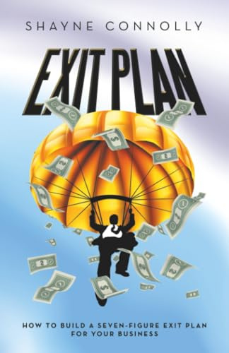 Exit Plan: How to Build a Seven-Figure Exit Plan for Your Business