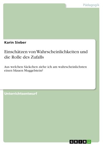 Einschätzen von Wahrscheinlichkeiten und die Rolle des Zufalls: Aus welchen Säckchen ziehe ich am wahrscheinlichsten einen blauen Muggelstein?