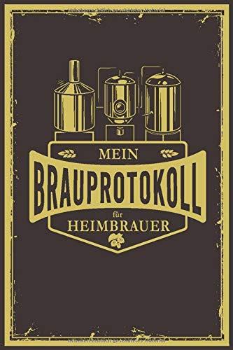Mein Brauprotokoll für Heimbrauer: Detaillierte Brauprotokolle zum Ausfüllen | Kompaktes Format 15,24 x 22,86 cm (6 x 9) | 104 Seiten für 50 Sude | ... | Geschenk für Bierbrauer und Bierfreunde