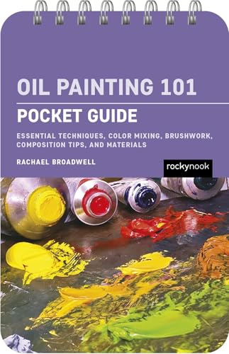 Oil Painting 101: Pocket Guide: Essential Techniques, Color Mixing, Brushwork, Composition Tips, and Materials (The Pocket Guide Series for Artists)