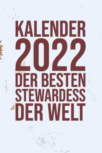 Kalender 2022 der besten Stewardess der Welt: Kalender 2022 für eine Stewardess I Januar- Dezember I Format 6x9 Zoll, DIN A5 I Soft Cover matt I