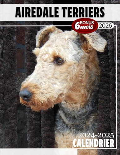 Airedale Terriers Calendrier 2024 - 2025: Calendrier sur trois ans, 30 images d'Airedale Terriers, de janvier 2024 à juin 2026, papier épais et ... des chiens, jours fériés français inclus.