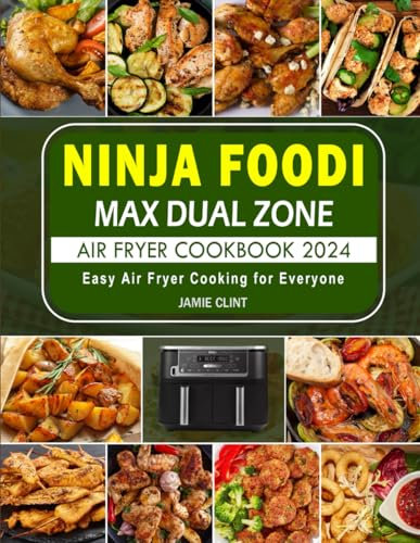 Ninja Foodi MAX Dual Zone Air Fryer Cookbook 2024: Easy Air Fryer Cooking for Everyone