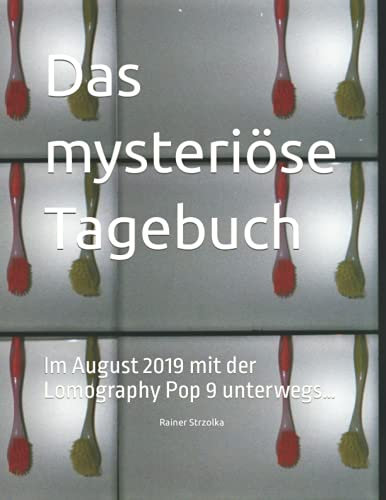 Das mysteriöse Tagebuch: Im August 2019 mit der Lomography Pop 9 unterwegs… (The lomographic library. Galerie für Kulturkommunikation - Die ... Galerie für Kulturkommunikation, Band 65)