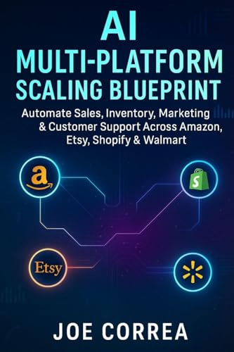 AI Multi-Platform Scaling Blueprint: Automate Sales, Inventory, Marketing & Customer Support Across Amazon, Etsy, Shopify & Walmart (The AI-Powered Marketplace Seller, Band 10)