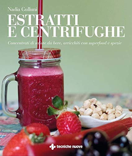 Estratti e centrifughe: Concentrati di salute da bere, arricchiti con superfood e spezie