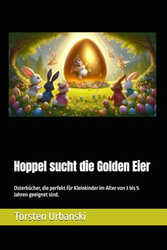 Hoppel sucht die Golden Eier: Osterbücher, die perfekt für Kleinkinder im Alter von 3 bis 5 Jahren geeignet sind.