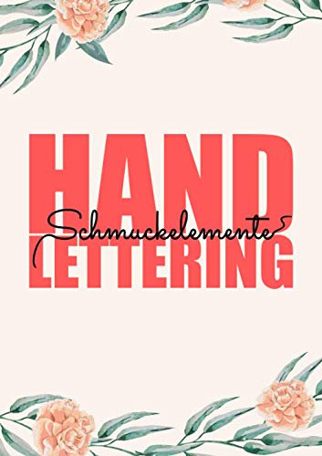 Handlettering Schmuckelemente: Handlettering Schmuckelemente und Vorlagenbuch für Anfänger - Einfaches Übungsheft mit Ornamenten, Bannern und Rahmen zum Abpausen und Üben