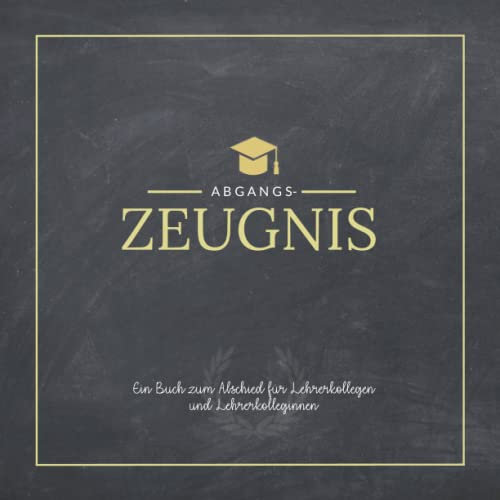 Das Abschiedsgeschenk für Lehrer vom Kollegium: Abgangszeugnis: Ein persönliches Erinnerungsbuch mit Steckbriefen zum Ausfüllen