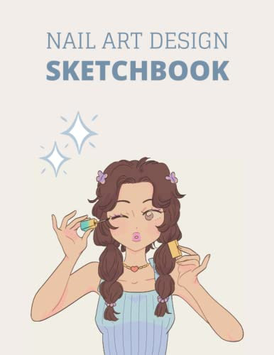 Nail Art Design Sketchbook: Gift for Creative Nail Art Designers , Journal for Nail Art Lovers , Find the Perfect Design for You