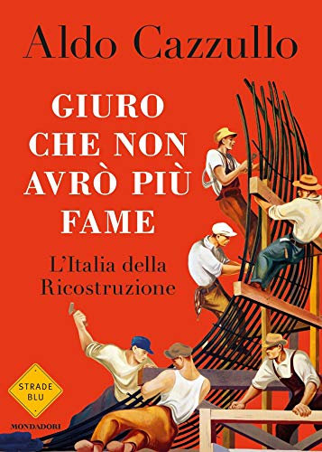 Giuro che non avrò più fame: L'Italia della Ricostruzione