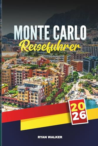 MONTE CARLO REISEFÜHRER 2026: Entdecken Sie versteckte Schätze, historische Sehenswürdigkeiten, Reisetipps und unvergessliche Urlaubserlebnisse
