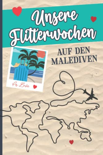 Tagebuch Flitterwochen: Reisetagebuch für Hochzeitsreise auf die Malediven ein Eintragbuch für schöne Momente nach der Hochzeit das Reisejournal mit Bucket Liste Geschenk für Braut und Bräutigam