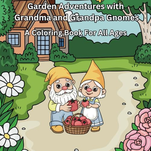 Garden Adventures with Grandma and Grandpa Gnomes: A Coloring Book for All Ages | 8.5 x 8.5, 64 Pages Paperback