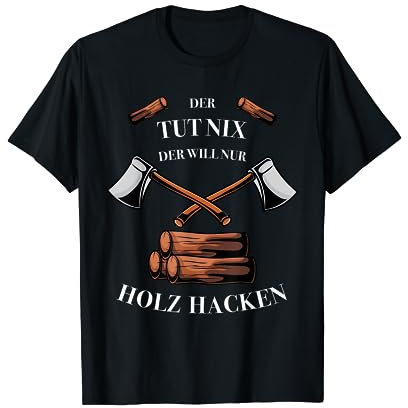 Lustiger Spruch zum Holzhacken für Holzfäller mit Axt T-Shirt