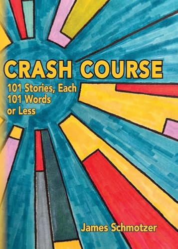 Crash Course: 101 Stories, Each 101 Words or Less