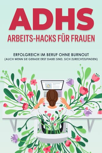 ADHS-Arbeits-Hacks für Frauen: Erfolgreich im Beruf ohne Burnout (auch wenn Sie gerade erst dabei sind, sich zurechtzufinden)