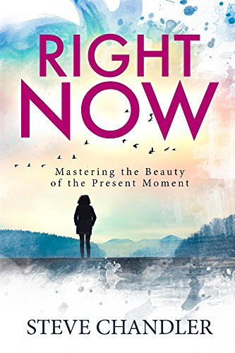 Right Now: Mastering the Beauty of the Present Moment (English Edition)