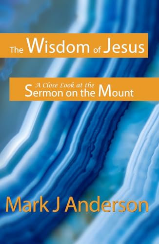 The Wisdom of Jesus: A Close Look at the Sermon on the Mount (English Edition)