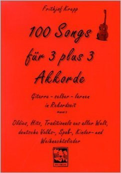 100 Songs. Gitarre selber lernen in Rekordzeit: Hundert Songs für 3 plus 3 Akkorde von Frithjof Krepp (Herausgeber) ( 1996 )