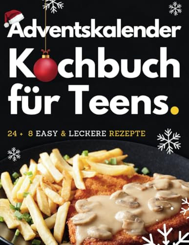 Kochbuch für Teenager Adventskalender - Xmas Vibes in der Küche 24 +8 easy Rezepte für die beste Adventszeit ever!: Dein ultimativer Adventskalender: ... Teenager, die Weihnachten in der Küche rocken